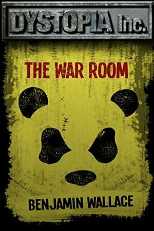 Dystopia Inc. #1: The War Room by Benjamin Wallace