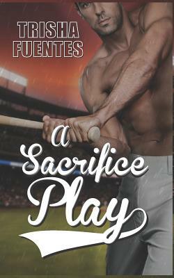 A Sacrifice Play by Trisha Fuentes