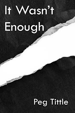 It Wasn't Enough by Peg Tittle