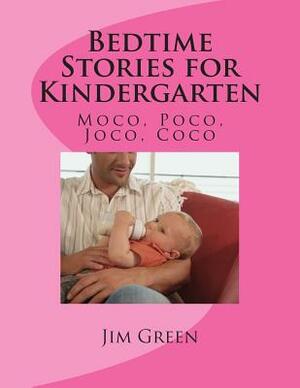 Bedtime Stories for Kindergarten: Moco, Poco, Joco, Coco by Jim Green