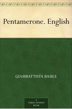 Pentamerone. English Stories From The Pentamerone by Giambattista Basile