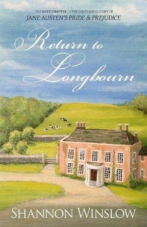 Return to Longbourn: The Next Chapter in the Continuing Story of Jane Austen's Pride and Prejudice by Shannon Winslow, Shannon Winslow