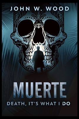 Muerte - Death, It's What I Do by John W. Wood