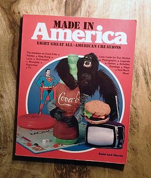 Made in America: Eight Great All-American Creations by Ron Harris, Murray I. Suid