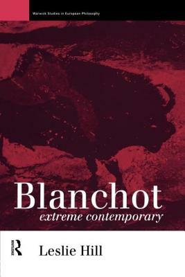 Blanchot: Extreme Contemporary by Leslie Hill