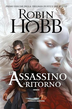 L'assassino. Il ritorno. Trilogia di Fitz e del matto (Vol. 1) by Robin Hobb