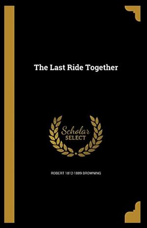 The Last Ride Together by Robert Browning