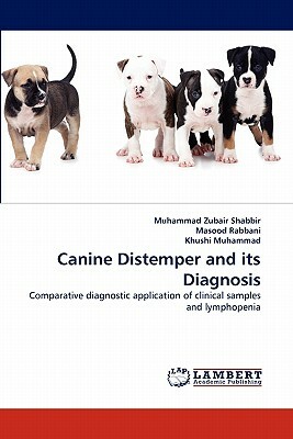 Canine Distemper and Its Diagnosis by Muhammad Zubair Shabbir, Masood Rabbani, Khushi Muhammad