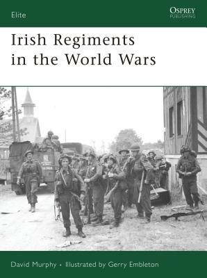 Irish Regiments in the World Wars by David Murphy