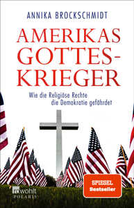 Amerikas Gotteskrieger - Wie die Religiöse Rechte die Demokratie gefährdet  by Annika Brockschmidt