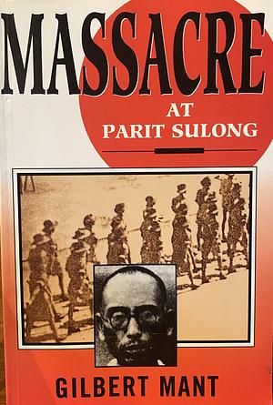 Massacre at Parit Sulong by Gilbert Mant