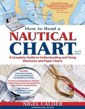 How to Read a Nautical Chart, 2nd Edition (Includes All of Chart #1): A Complete Guide to Using and Understanding Electronic and Paper Charts by Nigel Calder