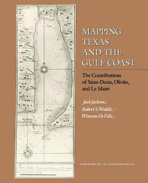 Mapping Texas and the Gulf Coast: The Contributions of Saint-Denis, Oliván, and Le Maire by Robert S. Weddle, Jack Jackson, Winston de Ville