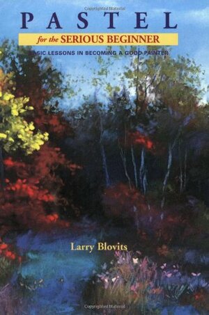 Pastel for the Serious Beginner by Larry Blovits