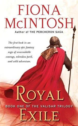 Royal Exile: Book One of The Valisar Trilogy by Fiona McIntosh, Fiona McIntosh