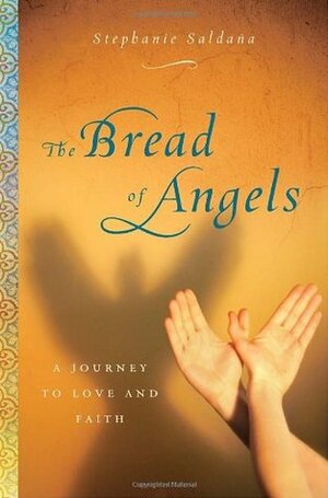 The Bread of Angels: A Memoir of Love and Faith by Stephanie Saldana