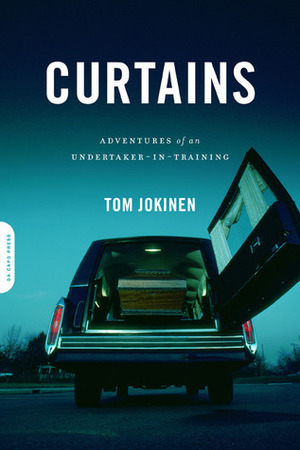 Curtains: Adventures of an Undertaker-in-Training by Tom Jokinen