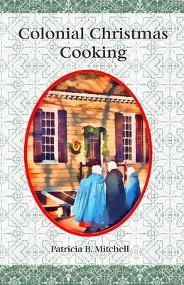 Colonial Christmas Cooking by Patricia B. Mitchell
