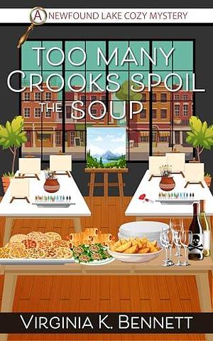 Too Many Crooks Spoil the Soup by Virginia K. Bennett, Virginia K. Bennett