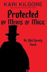 Protected by Means of Magic: The Odd Society: Book Two by Kari Kilgore