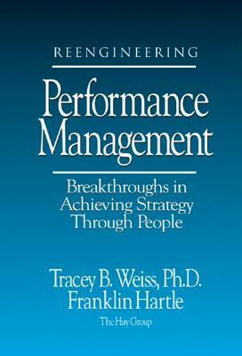 Reengineering Performance Management Breakthroughs in Achieving Strategy Through People by Tracey Weiss