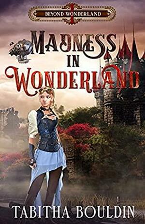 Madness in Wonderland by Tabitha Bouldin