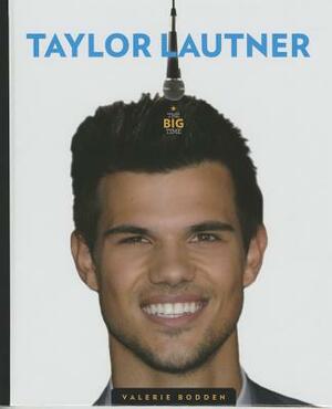 The Big Time Taylor Lautner by Valerie Bodden