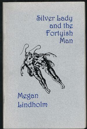 Silver Lady and the Fortyish Man by Megan Lindholm