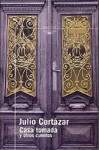 Casa tomada y otros cuentos by Julio Cortázar