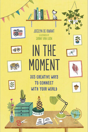 In the Moment (Guided Journal): 365 Creative Ways to Connect with Your World by Sanny Van Loon, Jocelyn de Kwant