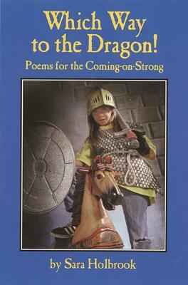 Which Way to the Dragon?: Poems for the Coming-On-Strong by Sara Holbrook