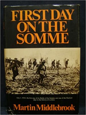 The first day on the Somme, 1 July 1916 by Martin Middlebrook