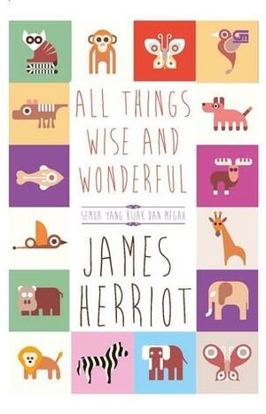 All Things Wise and Wonderful - Semua Yang Bijak dan Megah by James Herriot