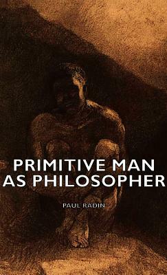 Primitive Man as Philosopher by Paul Radin