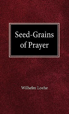 Seed Grains of Prayer by William Loehe