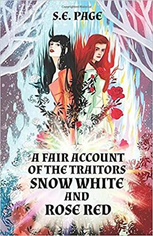 A Fair Account of the Traitors Snow White and Rose Red by S.E. Page