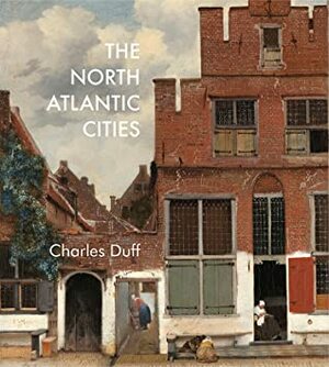 The North Atlantic Cities by Charles Duff