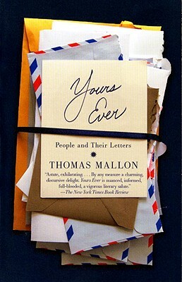 Yours Ever: People and Their Letters by Thomas Mallon