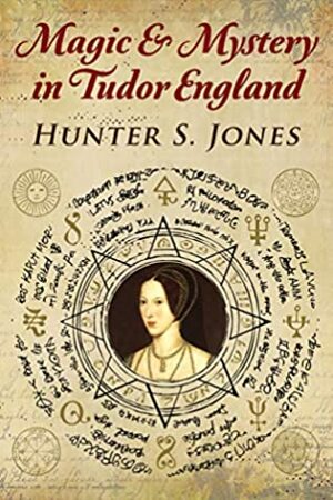 Magic & Mystery In Tudor England by Hunter S. Jones