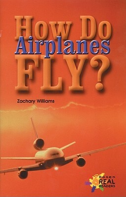 How Do Airplanes Fly? by Zachary Williams