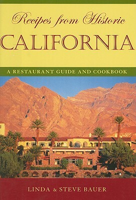 Recipes from Historic California: A Restaurant Guide and Cookbook by Linda Bauer, Steve Bauer