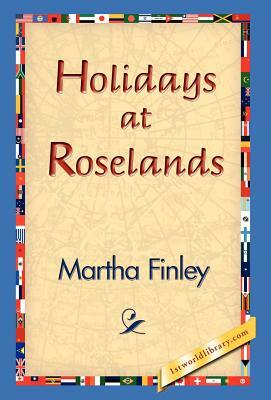 Holidays at Roselands by Martha Finley