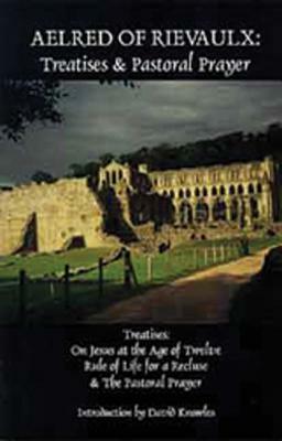 Aelred of Rievaulx, Volume 2: Treatises and Pastoral Prayer by Aelred of Rievaulx, Aelred of Rievaulx