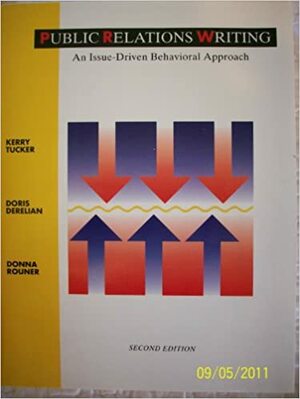 Public Relations Writing: An Issue Driven Behavioral Approach by Kerry Tucker, Doris Derelian
