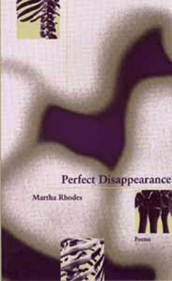 Perfect Disappearance by Martha Rhodes