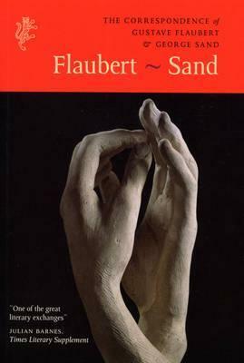 The Correspondence of Gustave FlaubertGeorge Sand: Flaubert - Sand by George Sand, Gustave Flaubert