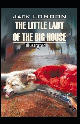 The Little Lady of the Big House Illustrated by Jack London