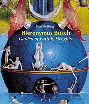 Hieronymus Bosch: Garden Of Earthly Delights by Hans Belting, Hieronymus Bosch