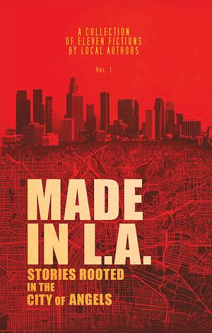 Made in L.A. Fiction Anthology Vol. 1 by Gabi Lorino, Cody Sisco, Allison Rose, Allison Rose