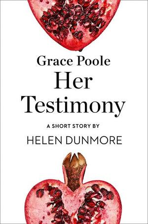 Grace Poole Her Testimony: A Short Story from the collection, Reader, I Married Him by Helen Dunmore